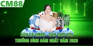 Game Hot CM88 | Bí Mật Tạo Nên Sức Hút Khó Cưỡng 2026 - Lotus68