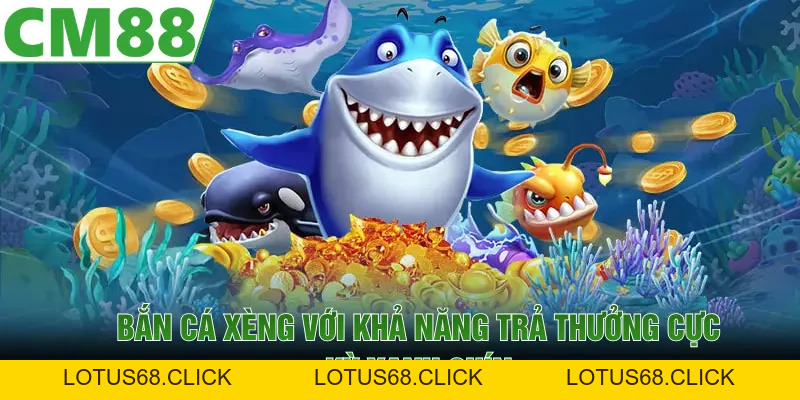 Bắn Cá Xèng | Săn Thưởng Với Giao Diện 3D Đẳng Cấp 2026 - Lotus68