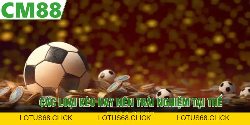 Thể Thao CM88 | Cập Nhật Kèo Hot, Tỷ Lệ Thắng Cao 2026 - Lotus68