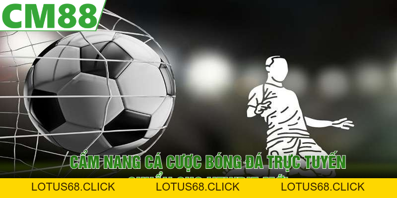 Cẩm Nang Cá Cược Bóng Đá Chuyên Nghiệp Giúp Thắng Lớn 2026 - Lotus68