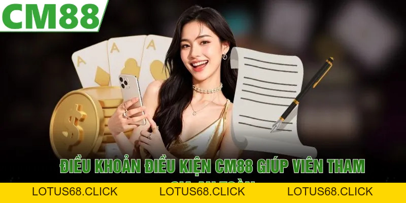 Điều Khoản Điều Kiện CM88 | Đảm Bảo Trải Nghiệm Tối Ưu - Lotus68