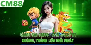 Game Hot CM88 | Bí Mật Tạo Nên Sức Hút Khó Cưỡng 2026 - Lotus68