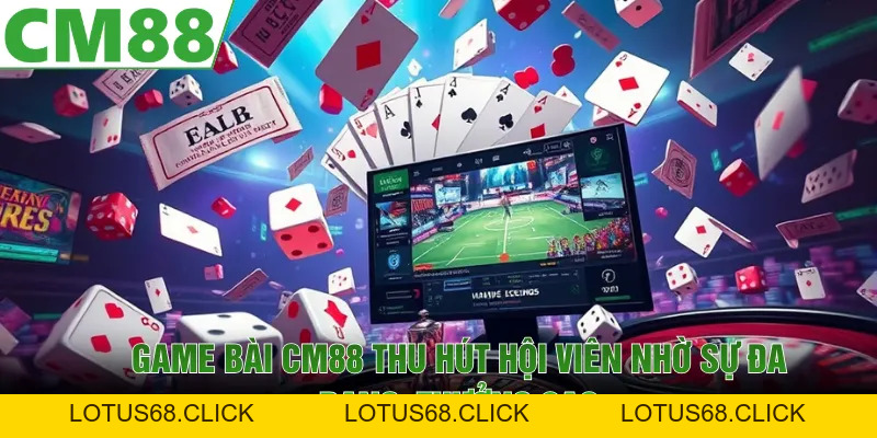 Game Bài CM88 | Săn Jackpot Khủng, Thắng Lớn Mỗi Ngày - Lotus68