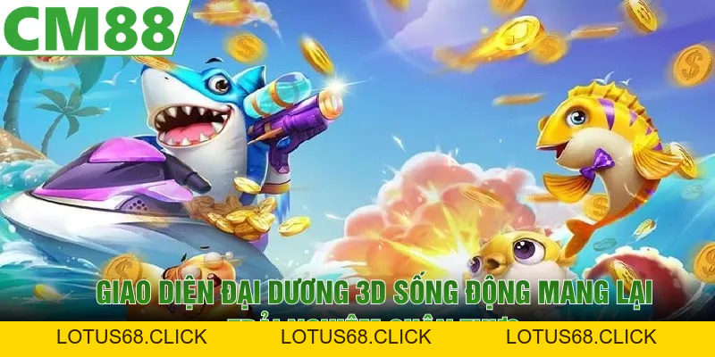 Bắn Cá Đổi Thưởng | Săn Cá Đại Dương Nhận Thưởng Lớn 2026 - Lotus68