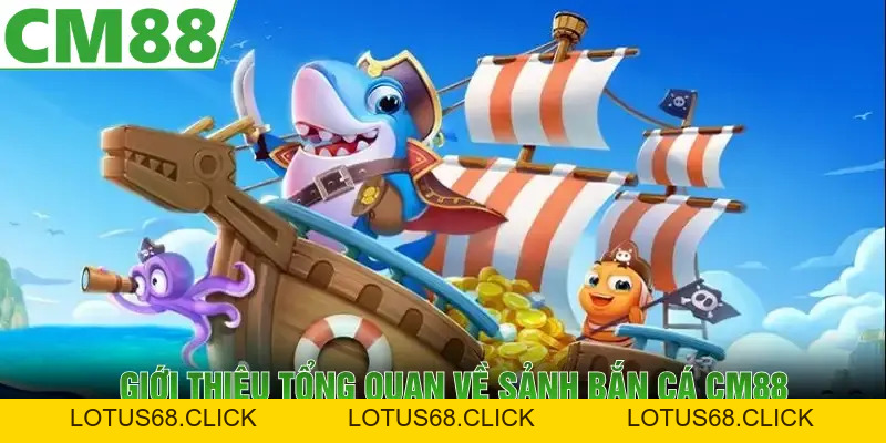 Bắn Cá CM88 | Sân Chơi Đổi Thưởng Đình Đám Nhất Năm 2026 - Lotus68
