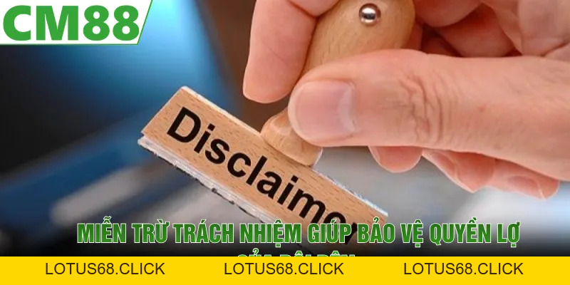 Miễn Trừ Trách Nhiệm | Điều Khoản Quan Trọng Cần Biết Tại CM88 - Lotus68