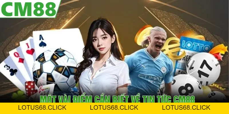 Tin Tức CM88 | Chuyên Mục Cung Cấp Thông Tin Mới Nhất - Lotus68
