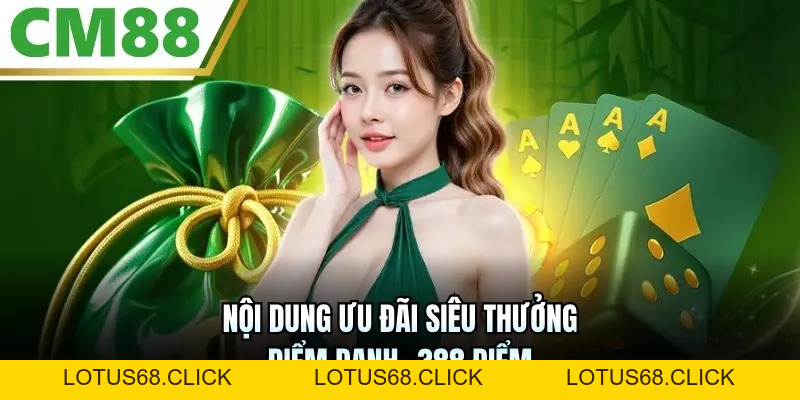 Siêu Thưởng Điểm Danh +388 Điểm | Nhận Quà Mỗi Ngày Tại CM88 - Lotus68