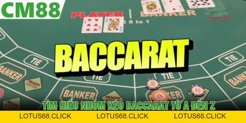 Nhóm Kéo Baccarat CM88 | Hoạt Động Minh Bạch, Uy Tín - Lotus68