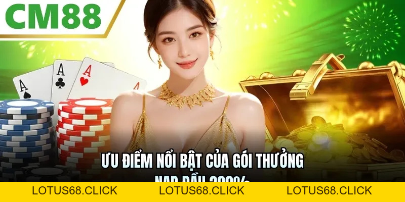 Thưởng Nạp Đầu 200% Tại CM88 | Cơ Hội Vàng Để X3 Vốn Cược - Lotus68